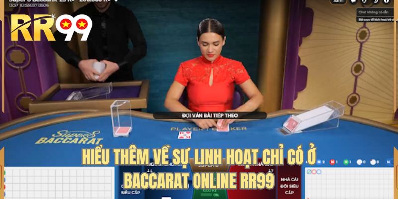Hiểu thêm về sự linh hoạt chỉ có ở baccarat online RR99