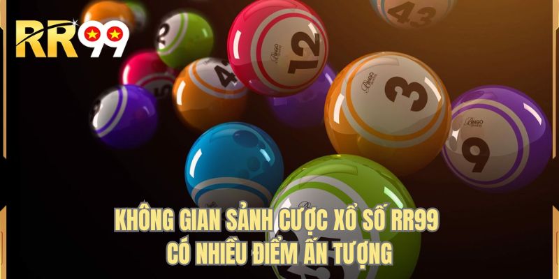Không gian sảnh cược xổ số RR99 có nhiều điểm ấn tượng