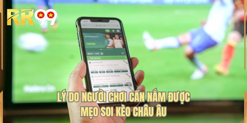 Lý do người chơi cần nắm được mẹo soi kèo châu âu