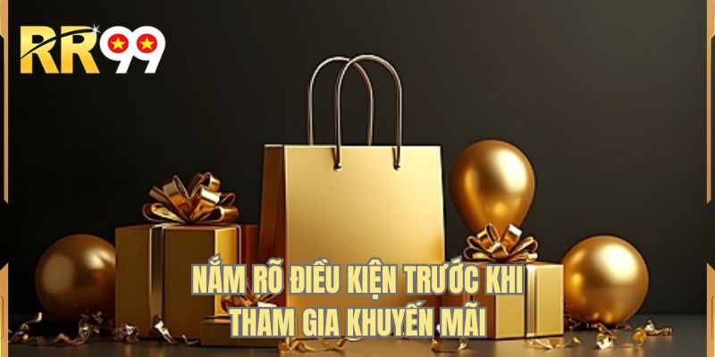 Nắm rõ điều kiện trước khi tham gia khuyến mãi