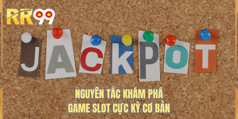 Nguyên tắc khám phá game slot cực kỳ cơ bản