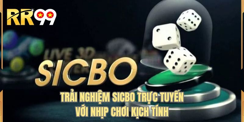 Trải nghiệm sicbo trực tuyến với nhịp chơi kịch tính